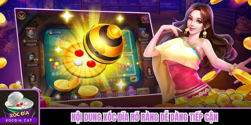Nội dung Xóc Đĩa rõ ràng dễ dàng tiếp cận 